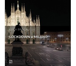  LOCKDOWN A MILANO (Copertina cartonata). Il suono del silenzio di Luca Bracali