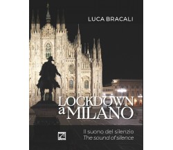 LOCKDOWN A MILANO (Copertina morbida). Il suono del silenzio di Luca Bracali, 