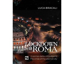 LOCKDOWN A ROMA (Copertina morbida). Il sorriso della città eterna di Luca Brac