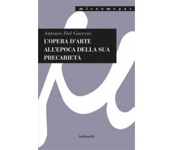 L’OPERA D’ARTE ALL’EPOCA DELLA SUA PRECARIETÀ, Antonio Del Guercio,  Solfanelli