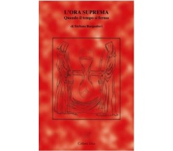 L’ORA SUPREMA QUANDO IL TEMPO SI FERMA di Stefano Raspadori, 2011, Associazio