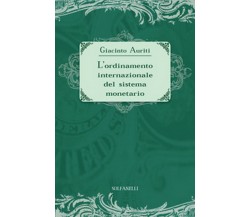L’ORDINAMENTO INTERNAZIONALE DEL SISTEMA MONETARIO, Giacinto Auriti, Solfanelli