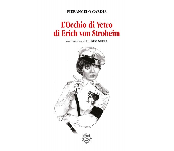 L’Occhio di Vetro di Erich von Stroheim di Pierangelo Cardìa,  2021,  Youcanprin