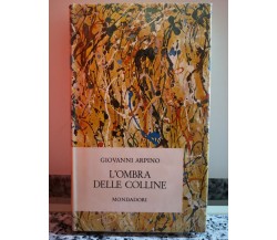  L’Ombra delle colline	 di Giovanni Arpino,  1964,  Arnoldo Mondadori-F