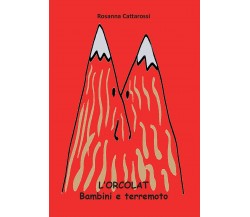 L’Orcolat. Bambini e terremoto di Rosanna Cattarossi,  2016,  Youcanprint