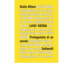 LUIGI GEDDA Protagonista di un secolo: biografia e spiritualità, Giulio Alfano