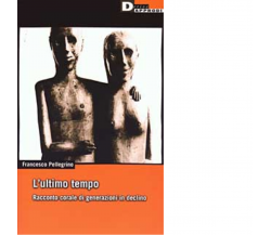 L'ULTIMO TEMPO. di FRANCESCO PELLEGRINO - DeriveApprodi editore, 2003