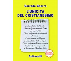 L’UNICITA’ DEL CRISTIANESIMO	 di Corrado Gnerre,  Solfanelli Edizioni