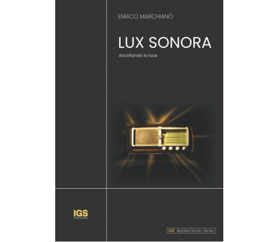 LUX SONORA: Ascoltando la luce di Enrico Marchiano’,  2021,  Indipendently Publi