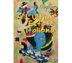 L’Ultima Estate Italiana	 di Omar Gamba,  2016,  Youcanprint