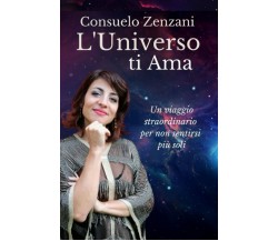 L’Universo ti Ama: Un viaggio straordinario per non sentirsi più soli di Consuel