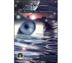La Bottega dell’Inquietudine -Miglieruolo, 2008, Edizioni Della Vigna Ed. DE LUX