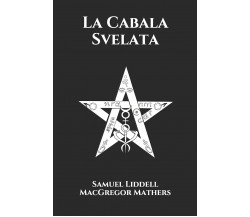 La Cabala Svelata di Samuel Liddell Macgregor Mathers,  2021,  Indipendently Pub