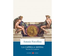 La Cappella Sistina. Racconto di un capolavoro - Antonio Forcellino - 2023
