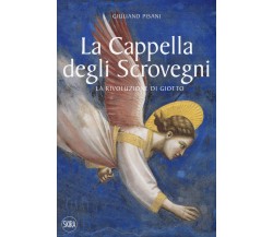 La Cappella degli Scrovegni. La rivoluzione di Giotto. Ediz. illustrata - 2021
