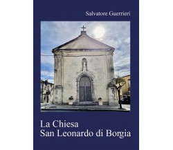La Chiesa San Leonardo di Borgia di Salvatore Guerrieri,  2022,  Youcanprint