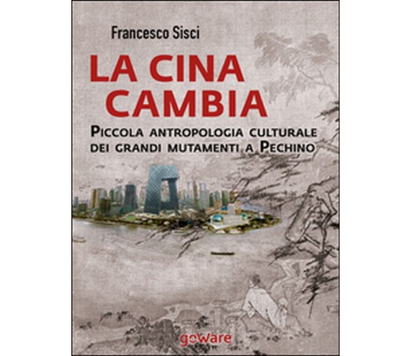 La Cina cambia. Piccola antropologia culturale dei grandi mutamenti a Pechino