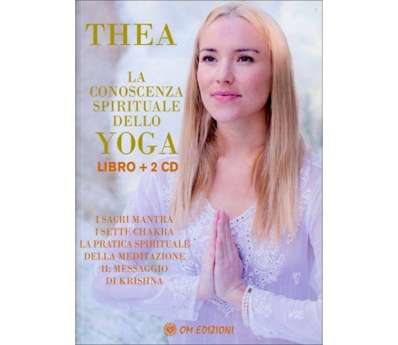 La Conoscenza Spirituale Dello Yoga - Thea,  2020,  Om Edizioni