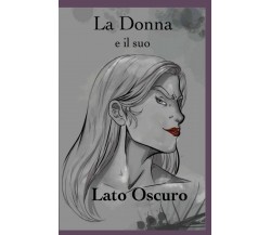 La Donna e il suo Lato Oscuro	 di Alexandros Greco,  2020,  Youcanprint