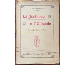 La Duchessa e l’Ufficiale. Commedia classica in 4 atti di Avv. Salvatore Riggio
