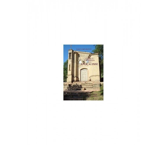 La Fabbrica Della Cappella Dell’Apocalisse Di Albanella - Gaetano Ricco,  2015