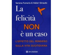  La Felicità Non è un Caso. L’effetto del pensiero sulla vita quotidiana	 di Ser