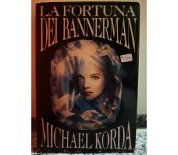 La Fortuna dei Bannerman	 di Michael Korda,  1989,  Arnoldo Mondatori-F