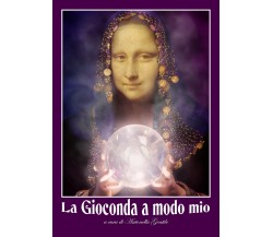 La Gioconda a modo mio - di Antonella Gentile,  2018,  Youcanprint - ER