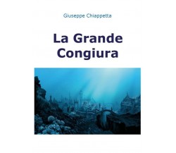 La Grande congiura	 di Giuseppe Chiappetta,  2018,  Youcanprint