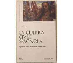 La Guerra Civile Spagnola. Il Generale Franco tra Mussolini, Hitler e Stalin	di 