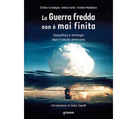 La Guerra fredda non è mai finita. Geopolitica e strategia dopo il secolo 