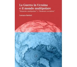 La Guerra in Ucraina e il mondo multipolare. “Momento multipolare” e “Momento so