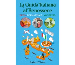La Guida Italiana al Benessere. Dieta, Forma fisica, No stress di Isidoro D’Anna