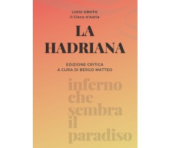 La Hadriana. Ediz. critica di Luigi Groto,  2021,  Youcanprint