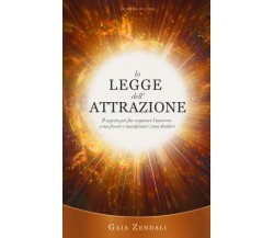 La Legge dell’Attrazione: Il segreto per far cospirare l’universo a tuo favore e