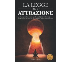 La Legge dell’Attrazione - Maria Lopez - Independently published, 2022