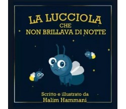  La Lucciola Che Non Brillava Di Notte di Halim Hammani, 2023, Youcanprint