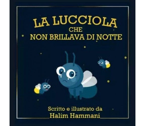  La Lucciola Che Non Brillava Di Notte di Halim Hammani, 2023, Youcanprint