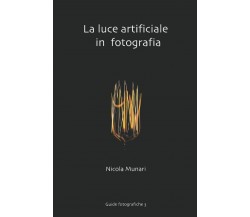La Luce Artificiale in Fotografia Un’introduzione di Nicola Munari,  2020,  Indi