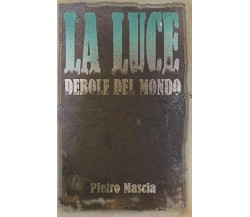 La Luce Debole Del Mondo di Pietro Mascia,  2019,  Indipendently Published