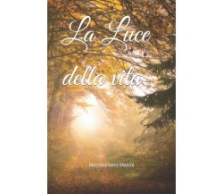 La Luce della vita - Massimiliano Masini - Independently Published, 2022