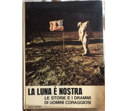 La Luna è nostra, le storie e i drammi di uomini coraggiosi di Aa.vv.,  1969,  R