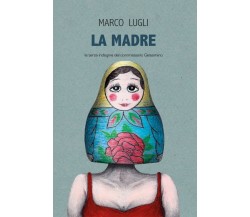 La Madre (La terza indagine del commissario Gelsomino)	 di Marco Lugli,  2020