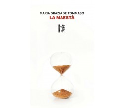 La Maestà	 di Maria Grazia De Tommaso,  2020,  Eretica Edizioni