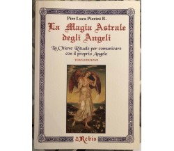  La Magia Astrale degli Angeli. La Chiave Rituale per comunicare con il proprio 