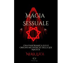 La Magia Sessuale. Una panoramica sulle origini metafisiche della Sex Magick	 di
