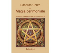 La Magia cerimoniale di Edoardo Conte,  2022,  Youcanprint