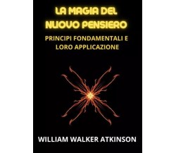 La Magia del Nuovo Pensiero di William Walker Atkinson, 2023, Youcanprint