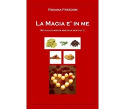 La Magia è in me. Rituali di magia pratica per tutti di Roxana Freedom, 2022, 