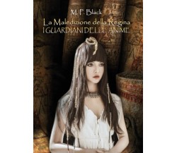 La Maledizione della Regina - I guardiani delle anime	 di M. P. Black,  2016